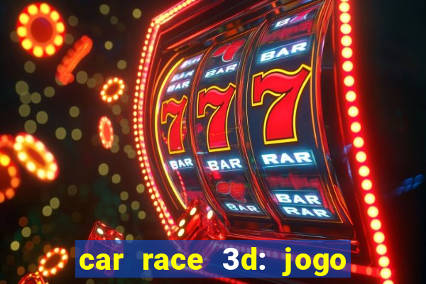 car race 3d: jogo de carros